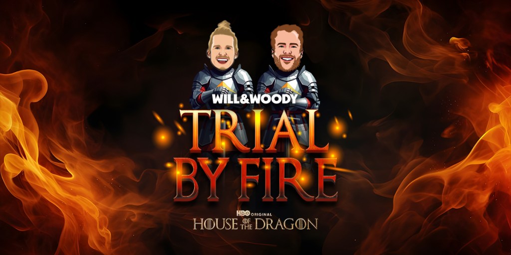 Will & Woody’s Trial By Fire